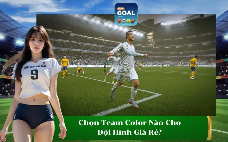 Chọn Team Color Nào Cho Đội Hình Giá Rẻ