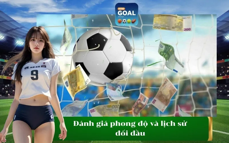 Đánh giá phong độ và lịch sử đối đầu