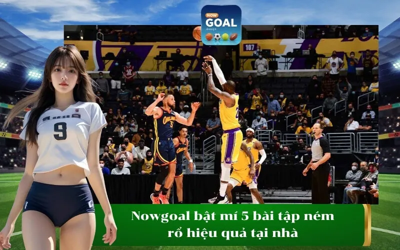 Nowgoal bật mí 5 bài tập ném rổ hiệu quả tại nhà