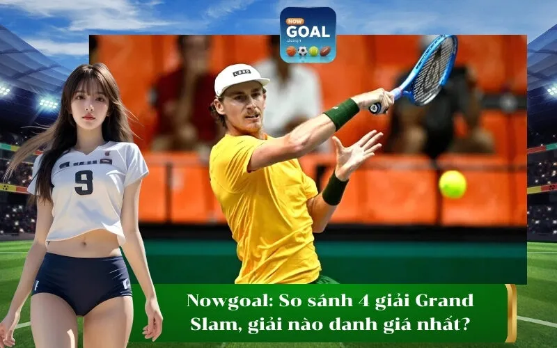 Nowgoal So sánh 4 giải Grand Slam, giải nào danh giá nhất