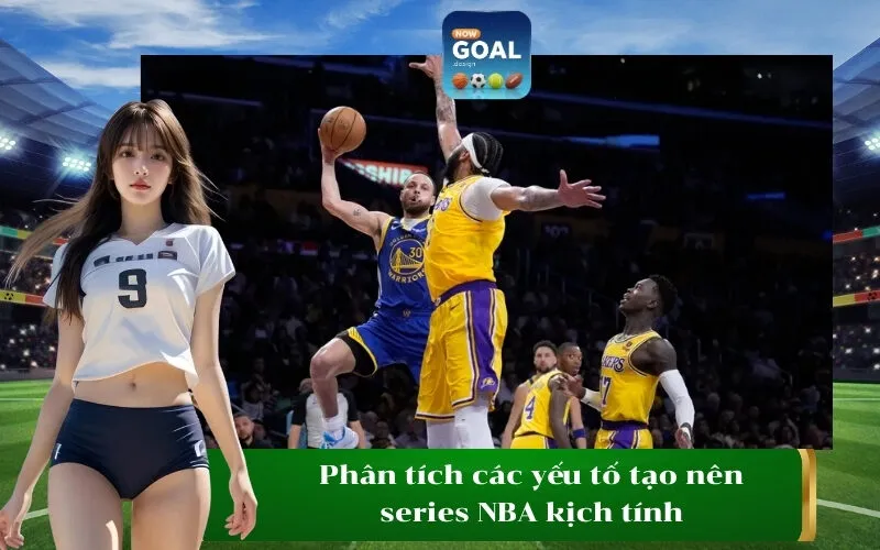 Phân tích các yếu tố tạo nên series NBA kịch tính