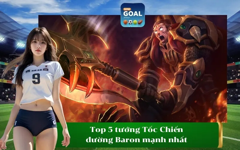 Top 5 tướng Tốc Chiến đường Baron mạnh nhất