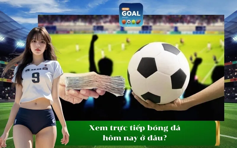 Xem trực tiếp bóng đá hôm nay ở đâu
